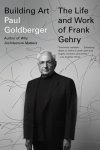 Paul Goldberger 15528 - Building Art The Life and Work of Frank Gehry