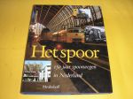 Faber, J.A. (eindred.). - Het Spoor. 100 jaar spoorwegen in Nederland.
