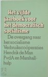 [Red.] Martin Ros , [Red.] Bart Tromp , E.A. - Het vijfde jaarboek voor het democratisch socialisme De overgang naar het socialisme, verbruikscoöperaties, Hendrik de man, PvdA en Marshallhulp