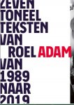 Roel Adam 184432 - Zeven toneelteksten van Roel Adam van 1989 naar 2019
