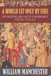 Manchester, William - A World Lit Only By Fire. The Medieval Mind and the Renaissance. Portrait of an Age