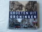 Fotografencollectief PS - Groeten uit Groningen / honderd jaar veranderingen in de stad