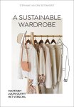 Stephanie van den Sigtenhorst - A sustainable wardrobe Maak met jouw outfit het verschil