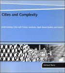 Michael Batty - Cities and Complexity : Understanding Cities with Cellular Automata, Agent-Based Models, and Fractals