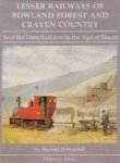 Harold D. Bowtell - Lesser Railways of Bowland Forest and Craven Country: And the Dam Builders in the Age of Steam