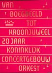 Posthuma de Boer-Klautz, H. & B. van Putten - Van boegbeeld tot kroonjuweel. 20 jaar Koninklijk Concertgebouworkest