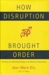 Dru, Jean-Marie - How Disruption Brought Order. The Story of a Winning Strategy in the World of Advertising