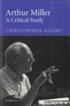 Bigsby, Christopher - Arthur Miller. A Critical Study