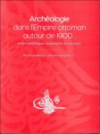 KRINGS, V./ TASSIGNON, I. (eds.). - ARCHEOLOGIE DANS L' EMPIRE OTTOMAN AUTOUR DE 1900 : ENTRE POLITIQUE, ECONOMIE ET SCIENCE.
