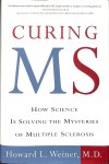 Weiner, Howard L. - Curing MS. How science is solving the mysteries of multiples sclerosis.