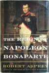 Robert Asprey - The Reign Of Napoleon Bonaparte