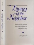 Bloechl, Jeffrey. - Liturgy of the Neighbor: Emmanuel Levinas and the religion of responsibility.