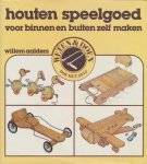 Willem Aalders - Houten speelgoed voor binnen en buiten zelf maken