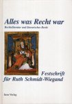 Schmidt-Wiegand, Ruth. - Alles was Recht war : Rechtsliteratur und literarisches Recht : Festschrift für Ruth Schmidt-Wiegand zum 70. Geburtstag.
