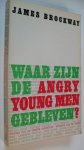 Brockway James - Waar zijn de Angry Young Men gebleven? en andere stukken