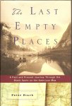 Stark, Peter - The Last Empty Places. A Past and Present Journey Through the Blank Spots on the American Map
