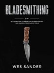 Wes Sander - Bladesmithing 8-in-1 bladesmithing compendium to make knives and swords from simple tools