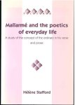 STAFFORD, HÉLÈNE - Mallarmé and the Poetrics of Everyday Life. A Study of the Concept of the Ordinary in his Verse and Prose.