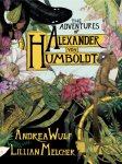 Andrea Wulf - Adventures of Alexander Von Humboldt