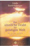 Roethlisberger, Linda - Der sinnliche Draht zur geistigen Welt - Wie Sieh Ihre medialen Anlagen entfalten