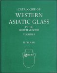 Barag, D. - Catalogue of Western Asiatic Glass in the British Museum, Volume I