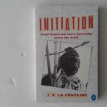 Fontaine, J.S. La - Initiation ; Ritual Drama and Secret Knowledge Across the World