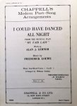 Loewe, Frederick: - I could have danced all night from the musical play "My fair lady". Three part mixed voices (S.A.B.) arr. by William Stickles. Loewe, Frederick: - I could have danced all night from the musical play "My fair lady". Three part mixed voices (S.A.B.) arr. by William Stickles.