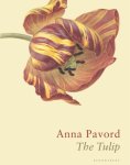 Anna Pavord - The Tulip The Story of a Flower That Has Made Men Mad