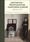 Joachim Grage, Thomas Mohnike, Lena Rohrbach (eds) - Aesthetics of Protestantism in Northern Europe. Exploring the Field