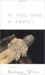 Wilson, Barbara - If you had a family