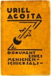 ACOSTA, URIEL, COSTA, URIEL DA - Uriel Acosta. Dokument eines Menschenschicksals. Das Exemplar humanae vitae aus dem Lateinischen neu übertragen von Oskar Jancke. Einband-Entwurf von W.J.M. Schmitz-Gilles.