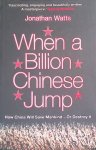 Watts, Jonathan - When A Billion Chinese Jump: How China Will Save Mankind - Or Destroy It