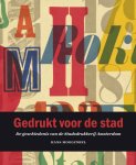 Hans Moolenbel - Gedrukt voor de stad de geschiedenis van de stadsdrukkerij Amsterdam
