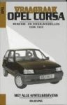 Olving, P.H. - Vraagbaak Opel Corsa een handleiding voor het groot en klein onderhoud van alle typen: met 1.0, 1.2, 1.3 en 1,6 l-benzinemotor en 1.5 L-diesel- en turbodieselmotor met handgeschakelde versnellingsbak 1986-1993