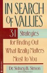 Simon, Sidney B - In Search of Values / 31 Strategies for Finding Out What Really Matters Most to You Simon, Sidney B - In Search of Values / 31 Strategies for Finding Out What Really Matters Most to You