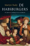 Martyn Rady - De Habsburgers De opkomst en ondergang van een wereldmacht
