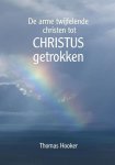 Thomas Hooker - Hooker, Thomas-De arme twijfelende christen tot Christus getrokken (nieuw)