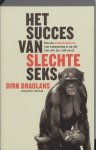 Dirk Draulans - Het succes van slechte seks hoe de evolutietheorie van toepassing is op elk van ons ( ja, ook op u)
