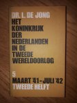 Jong, Dr. L. de - Het Koninkrijk der Nederlanden in de Tweede Wereldoorlog , deel 5 , maart ,41- juli ,42 tweede helft