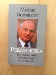 Gorbatsjov - Perestrojka; een nieuwe visie voor mijn land en de wereld / druk 1