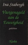 Stabergh, Ina. - Vastgenageld aan de Eeuwigheid.