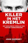 John Sweeney - Killer in het Kremlin Het explosieve verslag van Poetins terreurregime