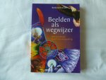 Driessen, Bart - Beelden als wegwijzer / werken met de kracht van verbeelding