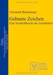 Baumberger, Christoph: - Gebaute Zeichen : eine Symboltheorie der Architektur.