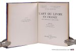 Calot, Frantz, Louis-Marie Michon et Paul Angoulvent - L'art du livre en France des origines à nos jours. Préface de Pol Neveux.