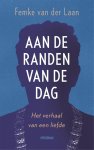 Femke van der Laan - Aan de randen van de dag Het verhaal van een liefde