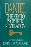 John F. Walvoord - Daniel The Key To Prophetic Revelation
