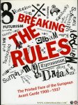 BURY, Stephen - Breaking The Rules. The Printed Face of the European Avant Garde 1900-1937