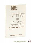 Allard, J. L. / Ch. Blanchet / G. Cottier / J. M. Mayeur. - L'Humanisme intégral de Jacques Maritain. Colloque de Paris et trois textes de Jacques Maritain.