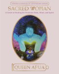 Afua Queen - Sacred Woman A Guide to Healing the Feminine Body, Mind and Spirit